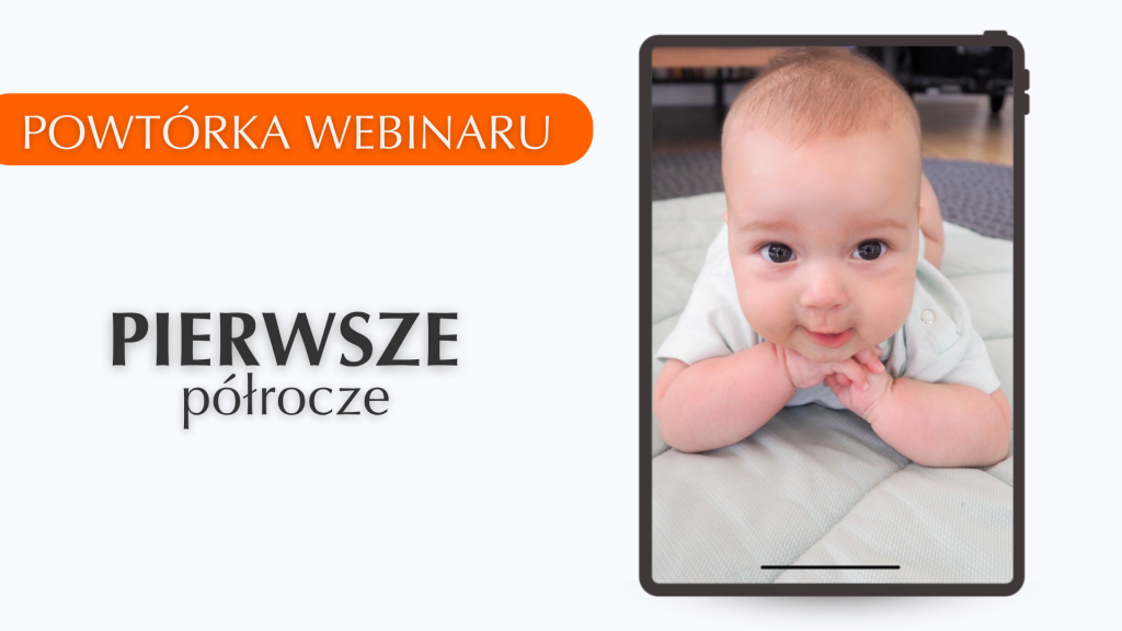 Powtórka webinaru: Pierwsze półrocze. Harmonijny rozwój dziecka w 5. prostych krokach.